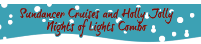 Sundancer Cruises and Holly Jolly Nights of Lights Combo